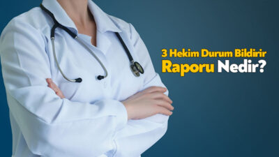 3 hekim durum bildirir raporu, tıbben ve hukuken önemli bir
