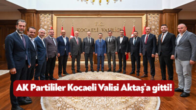 AK Parti’nin Kocaeli İl Teşkilatı Kocaeli Valisi İlhami Aktaş’ı ziyaret