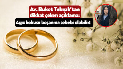 Avukat Buket Nurşah Tekışık, ağız ve vücut kokusu sebebiyle