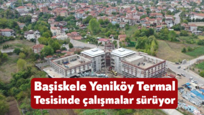 Kocaeli'nin sağlık turizmine büyük katkı sunacak olan Başiskele Yeniköy Termal
