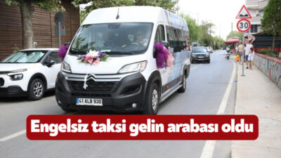 Kocaeli Büyükşehir Belediyesi'nin "engelsiz taksi" isimli aracı bu kez gelin