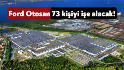 Kocaeli’nin en büyük fabrikalarından olan Ford Otosan 73 kişi alacak.