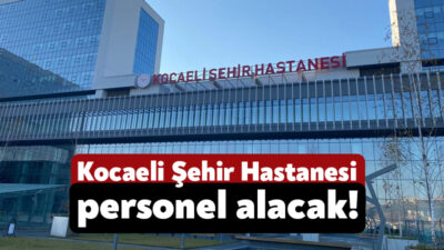 Kocaeli Şehir Hastanesi’nde görev yapmak üzere 55 personel alımı gerçekleştirecek.