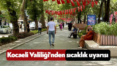 Kocaeli Valiliği, pazar gününden itibaren artış gösterecek sıcaklıklar konusunda vatandaşları