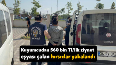 Kocaeli'nin Gebze ilçesindeki kuyumcudan 560 bin TL değerinde ziynet eşyası