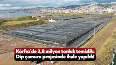 Kocaeli Büyükşehir Belediyesi’nin İzmit Körfezi’ni temizlemek için başlattığı dip çamuru
