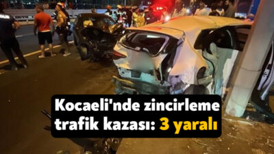 Kocaeli'nin Gölcük ilçesinde meydana gelen zincirleme trafik kazasında 3 kişi