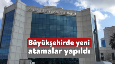 Kocaeli Büyükşehir Belediyesi’nin daire başkanlıkları ve şube müdürlüklerinde yeni görevlendirmeler