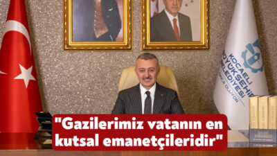 Kocaeli Büyükşehir Belediye Başkanı Tahir Büyükakın Gaziler Günü nedeniyle mesaj