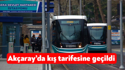 Akçaray tramvay hattında kış tarifi uygulaması 16 Eylül 2024 Pazartesi