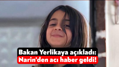 İçişleri Bakanı Ali Yerlikaya 19 gündür aranan Narin Gürcan’ın cansız