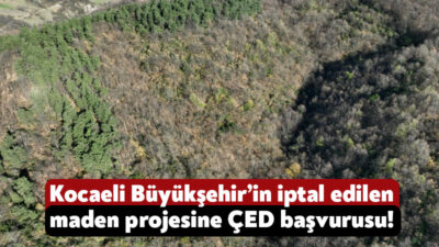Kocaeli Büyükşehir Belediyesi’nin Karamürsel’de yapmak istediği fakat ÇED sürecinde iptal