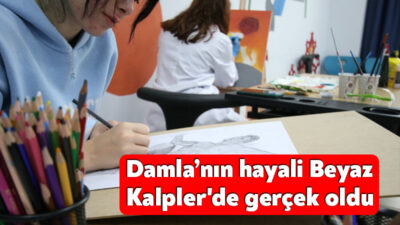 Damla’nın geleceğiyle ilgili umutları Büyükşehir Beyaz Kalplerde aldığı eğitimlerle hayalden