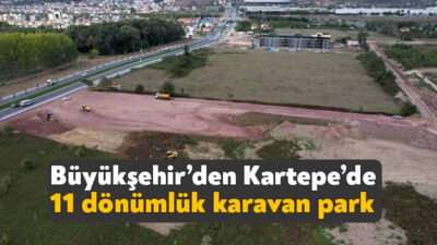 Kocaeli Büyükşehir Belediyesi, kentteki karavan parkı ihtiyacını gidermek için Kartepe’de