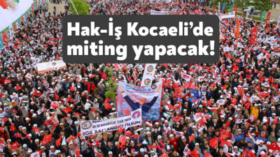 Hak İşçi Sendikaları Konfederasyonu 5 Eylül Perşembe günü Kocaeli’de “Haklarımız