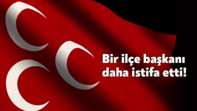 MHP’de il başkanı değişiminin ardından bir ilçe başkanı daha istifasını