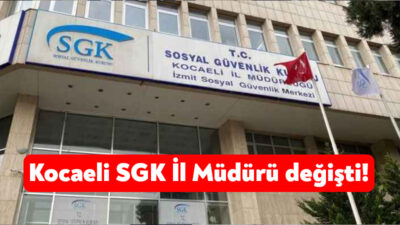 Kocaeli SGK İl Müdürlüğü görevine Yalova İl Çalışma ve Sosyal
