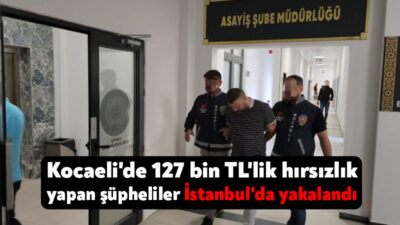 Kocaeli'de evden 127 bin TL değerinde ziynet eşyası çalan 2