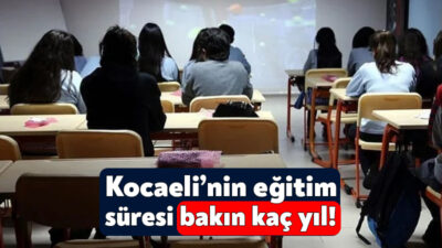 Türkiye İstatistik Kurumu Kocaeli’nin eğitim süresini açıkladı. TÜİK’in yayınladığı verilere