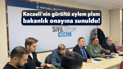 Büyükşehir ve paydaş kurum ve kuruluşlarca hazırlanan Kocaeli Gürültü Eylem