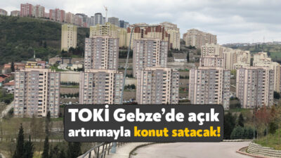 Toplu Konut İdaresi Gebze’deki yedi konutu açık artırmayla satacak. TOKİ’nin