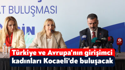 Türkiye ve Avrupa'nın girişimci kadınları 12-13 Eylül'de Kocaeli'de bir araya