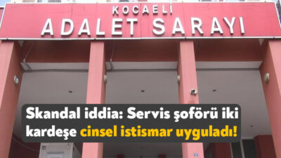 Kocaeli'de 11 yaşındaki kız çocuğu ile 16 yaşındaki ablasına farklı
