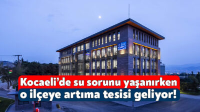 Kocaeli’de su sorunu yaşanmaya devam ederken; İSU tarafından Derince’ye arıtma