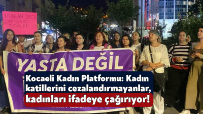 Kocaeli Kadın Platformu, son günlerde yaşanan kadın cinayetlerine karşı seslerini