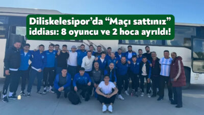 Diliskelesispor’da  Alikahyaspor maçından sonra “maçı sattınız” suçlamaları ayrılık getirdi. 8