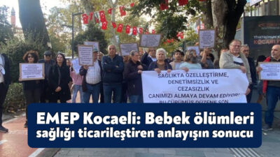 Emek Partisi Kocaeli İl Örgütü sağlıkta özelleştirmenin yarattığı tahribatın son