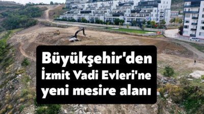 Büyükşehir, İzmit Vadi Evleri’nin hemen yanında yer alan atıl alanı