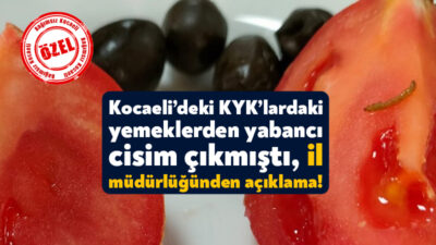 Kocaeli’de KYK yurdunda kalan öğrencilere verilen yemeklerden yabancı cisimlerin çıkması