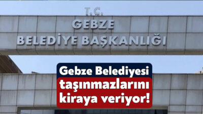 Gebze Belediyesi taşınmazlarını kiraya vermek için 15 ve 17 Ekim’de
