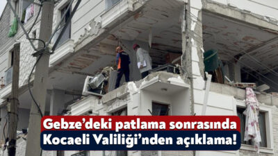 Gebze’deki 5 katlı binanın 3.katında meydana gelen doğal gaz patlaması