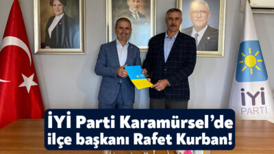 İYİ Parti’nin Karamürsel İlçe Başkanlığı görevine Rafet Kurban atandı.