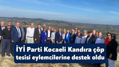 İYİ Parti Kocaeli heyeti, Kandıra’da yapılması planlanan çöp tesisine karşı