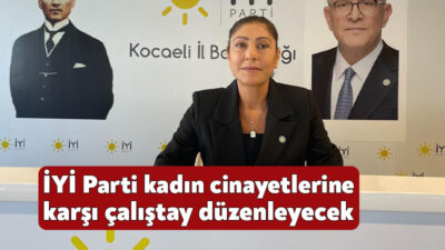 İYİ Parti Kocaeli Kadın-Aile ve Sosyal Hizmetlerden Sorumlu İl Başkan