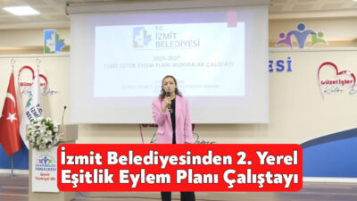 İzmit Belediyesi, eşitlikçi ve kapsayıcı bir yönetim anlayışıyla hazırlayacağı Yerel
