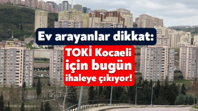TOKİ Gebze’de 462 konut yapmak için bugün ihaleye çıkıyor. ÇED