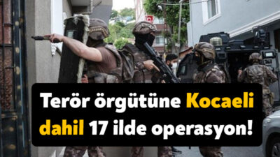 Aralarında Kocaeli’nin de bulunduğu 17 ilde düzenlenen terör operasyonunda 55