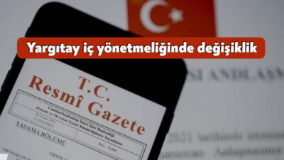 Yargıtay Başkanlığı tarafından Yargıtay iç yönetmeliğinde değişiklik yapılmasına dair yönetmelik