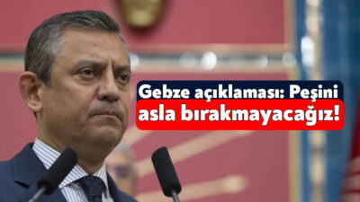 Cumhuriyet Halk Partisi Genel Başkanı Özgür Özel Gebze’de öldürülen sokak