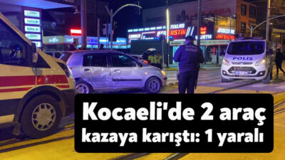 Kocaeli'nin İzmit ilçesinde 2 aracın karıştığı kazada bir kişi yaralandı,