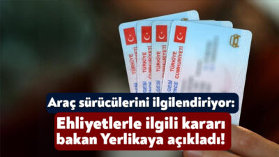 İçişleri Bakanı Ali Yerlikaya eski tip ehliyetlerin yenileme süresinin uzatıldığını