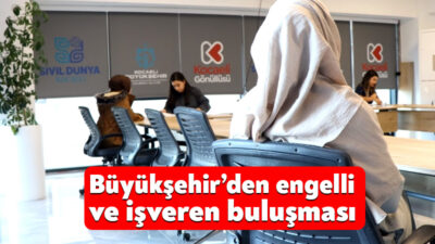 Büyükşehir, engelli bireylere yönelik düzenlediği engelli işveren buluşmasında personel arayan