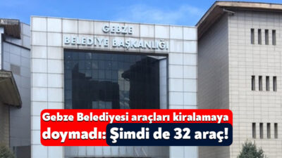 Kocaeli’de sık sık araç kiralama ihaleleriyle gündeme gelen Gebze Belediyesi
