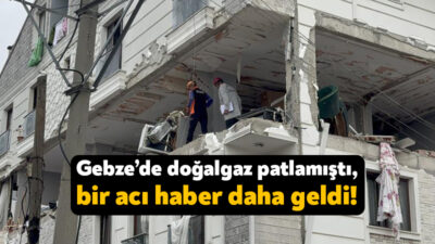 22 Ekim’de Gebze’de meydana gelen doğalgaz patlamasında bir acı haber