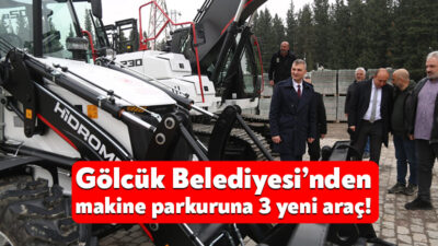 Gölcük Belediyesi, vatandaşlarına en iyi hizmeti sunabilmek amacıyla makine parkuruna