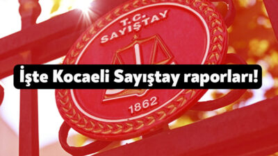 Sayıştay Kocaeli 2023 yılı denetim raporlarını açıkladı. Kocaeli Büyükşehir Belediyesi,